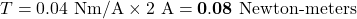 T = 0.04 \text{ Nm/A} \times 2 \text{ A} = \mathbf{0.08 \text{ Newton-meters}}
