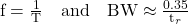  \text{f} = \frac{1}{\text{T}} \quad \text{and} \quad \text{BW} \approx \frac{0.35}{\text{t}_r} 