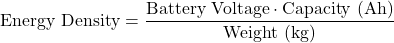 \[\text{Energy Density} = \frac{\text{Battery Voltage} \cdot \text{Capacity (Ah)}}{\text{Weight (kg)}}\]