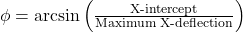 \phi = \arcsin \left( \frac{\text{X-intercept}}{\text{Maximum X-deflection}} \right)