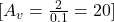 [ A_v = \frac{2}{0.1} = 20 ]