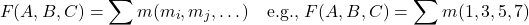 \[F(A,B,C) = \sum m(m_{i} , m_{j} , \dots) \quad \text{e.g., } F(A,B,C) = \sum m(1,3,5,7)\]